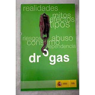 Drogas. realidades, mitos, efectos, tipos, riesgos, abuso, consumo, dependencia